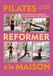 Pilates reformer à la maison: 50 exercices et 30 séances pour un corps plus tonique
