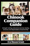 Chinook Companion Guide: Strength training, endurance exercise, feeding structure, and dependable companionship
