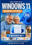 WINDOWS 11 SIMPLIFIED FOR SENIORS: 2 Books in 1: The Complete Step-by-Step Windows 11 Guide for Seniors and Beginners With Large Print, Clear ... Instructions, and Practical Computer Skills.