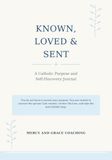 Known, Loved and Sent: A Catholic Purpose and Self Discovery Journal