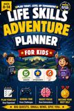 Life Skills Adventure Planner for Kids: Fun Daily Challenges and Goal-Setting Activities to Build Responsibility, Focus, Confidence, and Healthy Habits for Ages 8–14
