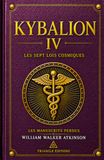 KYBALION IV — LES SEPT LOIS COSMIQUES: Comprenez les lois qui façonnent l’existence