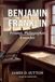 Benjamin Franklin: Printer, Philosopher, Founder