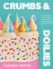Crumbs & Doilies: Over 90 mouth-watering bakes to create at home from YouTube sensation Cupcake Jemma