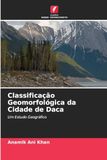 Classificação Geomorfológica da Cidade de Daca: Um Estudo Geográfico