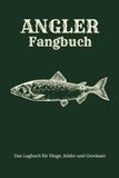 Angler Fangbuch: Das Logbuch für Angler zur Dokumentation von Fängen, Ködern und Gewässern