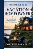 TO BE OR NOT TO BE A VACATION HOMEOWNER: The Good, the Bad, the Bookings & the Guests Who Call at 2 A.M.