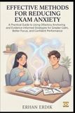 EFFECTIVE METHODS FOR REDUCING EXAM ANXIETY: A Practical Guide to Using Olfactory Anchoring and Evidence-Informed Strategies for Greater Calm, Better Focus, and Confident Performance