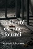 La liberté est une fourmi: De la montagne à la prison, de la double vie à la paix.