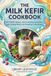 The Milk Kefir Cookbook