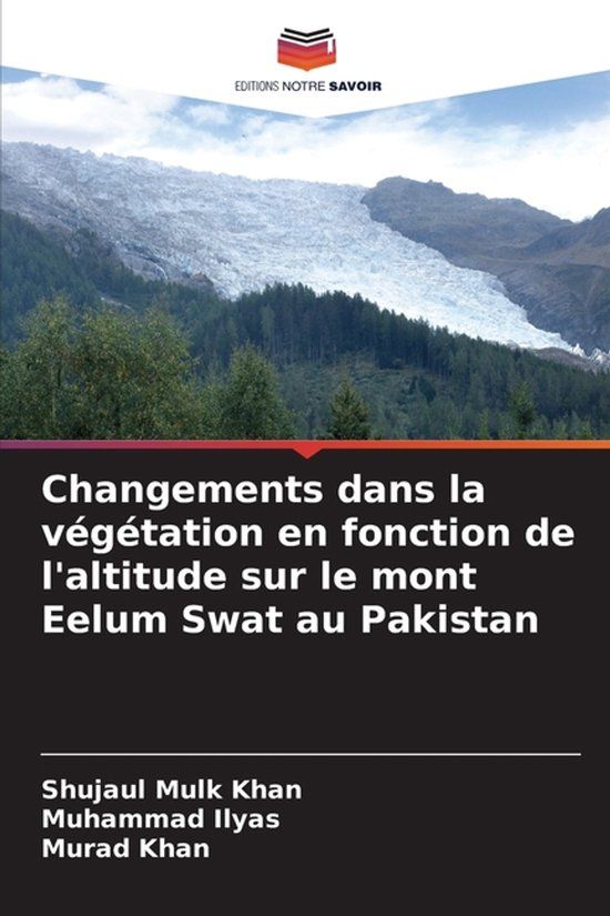 Changements Editions Notre Savoir Changements dans la végétation en fonction de l'altitude sur le mont Eelum Swat au Pakistan