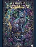 ART NOUVEAU CRYSTAL CAT: A Relaxing Adult Coloring Book Featuring Fantasy Crystal Cats and Botanical Patterns