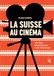 La Suisse au cinéma / 100 films internationaux à voir absolument / 2023