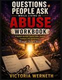 Questions People Ask While Living In Abuse-WORKBOOK & JOURNAL: A Guided Journey Toward Hope -Healing-Freedom- & Restoration