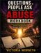 Questions People Ask While Living In Abuse-WORKBOOK & JOURNAL: A Guided Journey Toward Hope -Healing-Freedom- & Restoration