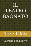 IL TEATRO BAGNATO: "La Pelle della Terra"