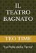 IL TEATRO BAGNATO: "La Pelle della Terra"