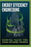 ENERGY EFFICIENCY ENGINEERING: Sustainable Design Energy Audits Building Performance Green Technologies and Carbon Reduction