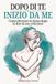 DOPO DI TE INIZIO DA ME: Come ritrovare te stessa dopo la fine di una relazione