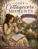 Cozy Cottagecore Moments: A Beautiful Adult Coloring Book of Everyday Beauty, self-Care & Slow Living