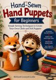 Hand-Sewn Independently Published Hand-Sewn Hand Puppets for Beginners: Simple Sewing Techniques to Create Your Own Cloth and Felt Puppets