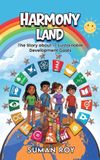 Harmony Land: The Story about 17 Sustainable Development Goals
