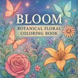 Bloom: Botanical Floral Coloring Book for Adults