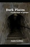 Dark Places: A Collection of Poems