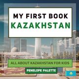 My First Book Kazakhstan: All About Kazakhstan For Kids