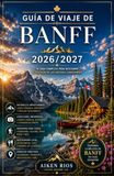 GUÍA DE VIAJE DE BANFF 2026/2027