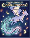 Cosmic Coloring Lab Space Dragons Coloring Book for Kids and Adults