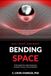 Bending Space: A Plain English Explanation of Einstein's Theory of General Relativity