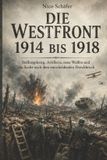 Die Westfront 1914 bis 1918: Stellungskrieg, Artillerie, neue Waffen und die Suche nach dem entscheidenden Durchbruch - Paperback