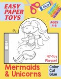 Easy Paper Toys: Mermaids & Unicorns