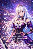 APRENDE A DIBUJAR MANGA Y CÓMIC: Guía paso a paso para crear tu propia historia: De la idea y el guion hasta el entintado y la publicación