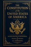 The Constitution of the United States of America: Including the Declaration of Independence, The Bill of Rights, and All Amendments