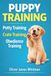 Puppy Training: The Complete Guide to Raising a Well-Behaved Dog
