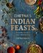 Chetna's Indian Feasts: Everyday meals and easy entertaining