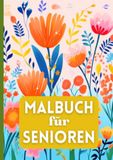 Malbuch für Senioren: Einfache Motive | Blumen, Landschaften, Tiere | Entspannung | Stressabbau | Cozy Format A5