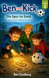 Ben und Kick: Die geheimnisvolle Spur im Sand: Ein geheimnisvolles Fußball-Abenteuer mit den Schatten-Kickern – Mitreißende Mystery-Geschichte für Kinder ab 7 Jahren