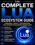 The Complete Lua Ecosystem Guide: Libraries, Tools, C Integration, and Modern Develper's Workflows