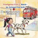 Firefighter Finn's: Back-to-School Fire Drill: How Maya Discovered That Fire Drills Keep Us Safe