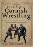 THE BIRTH OF CORNISH WRESTLING: The Intersection of Myth, Legend, and Martial Skill in Cornwall’s Ancient Wrestling Heritage