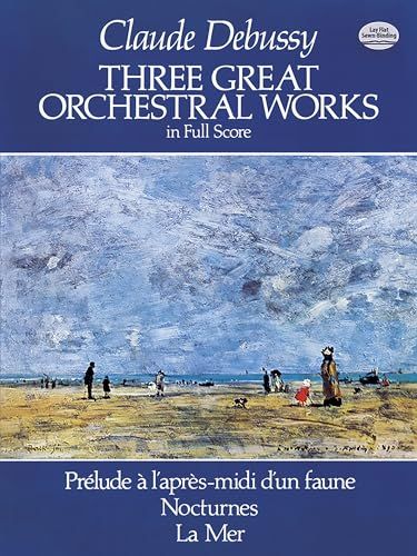 Claude Debussy: Three Great Orchestral Works (Full Score): Prélude à l'Après-Midi d'un Faune, Nocturnes, La Mer