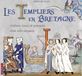 Les templiers en Bretagne: Histoire, lieux et mémoire d'un ordre disparu