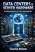 DATA CENTERS & SERVER HARDWARE FUNDAMENTALS FOR ENGINEERS
