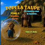 Topi la taupe: Tome 3 - Le royaume sous le royaume - Troisième partie