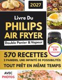 Livre Philips Livre Du Philips Air Fryer Double Panier & Vapeur Avec Photos En Couleur: Le Guide Simple et Précis pour Réussir Chaque Mode de votre Philips Série 5000, Sans Stress