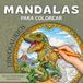 Mandalas para colorear DINOSAURIOS: 45 ilustraciones únicas de dinosaurios para colorear | Actividades creativas y relajantes para niños