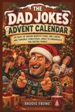 THE DAD JOKES ADVENT CALENDAR: 24 DAYS OF GROAN WORTHY PUNS, ONE LINERS AND TERRIBLE CHRISTMAS JOKES TO EMBARRASS THE ENTIRE FAMILY